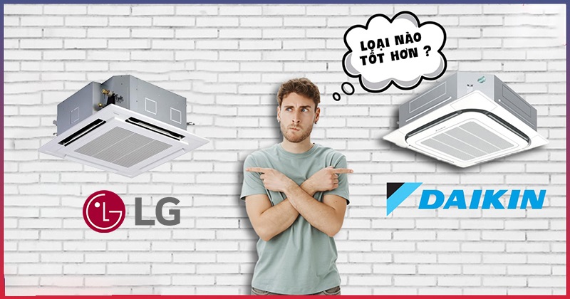 Chọn mua điều hòa âm trần LG hay điều hòa âm trần Daikin?