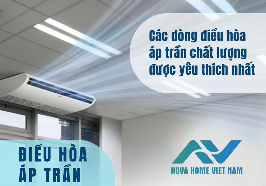 Các dòng điều hòa áp trần chất lượng được yêu thích nhất