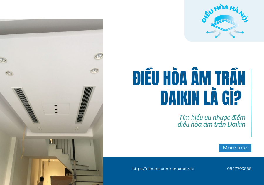 Điều hòa âm trần Daikin là gì? Tìm hiểu ưu nhược điểm điều hòa âm trần Daikin