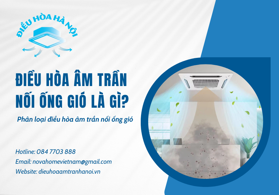 Điều hòa âm trần nối ống gió là gì? Phân loại điều hòa âm trần nối ống gió